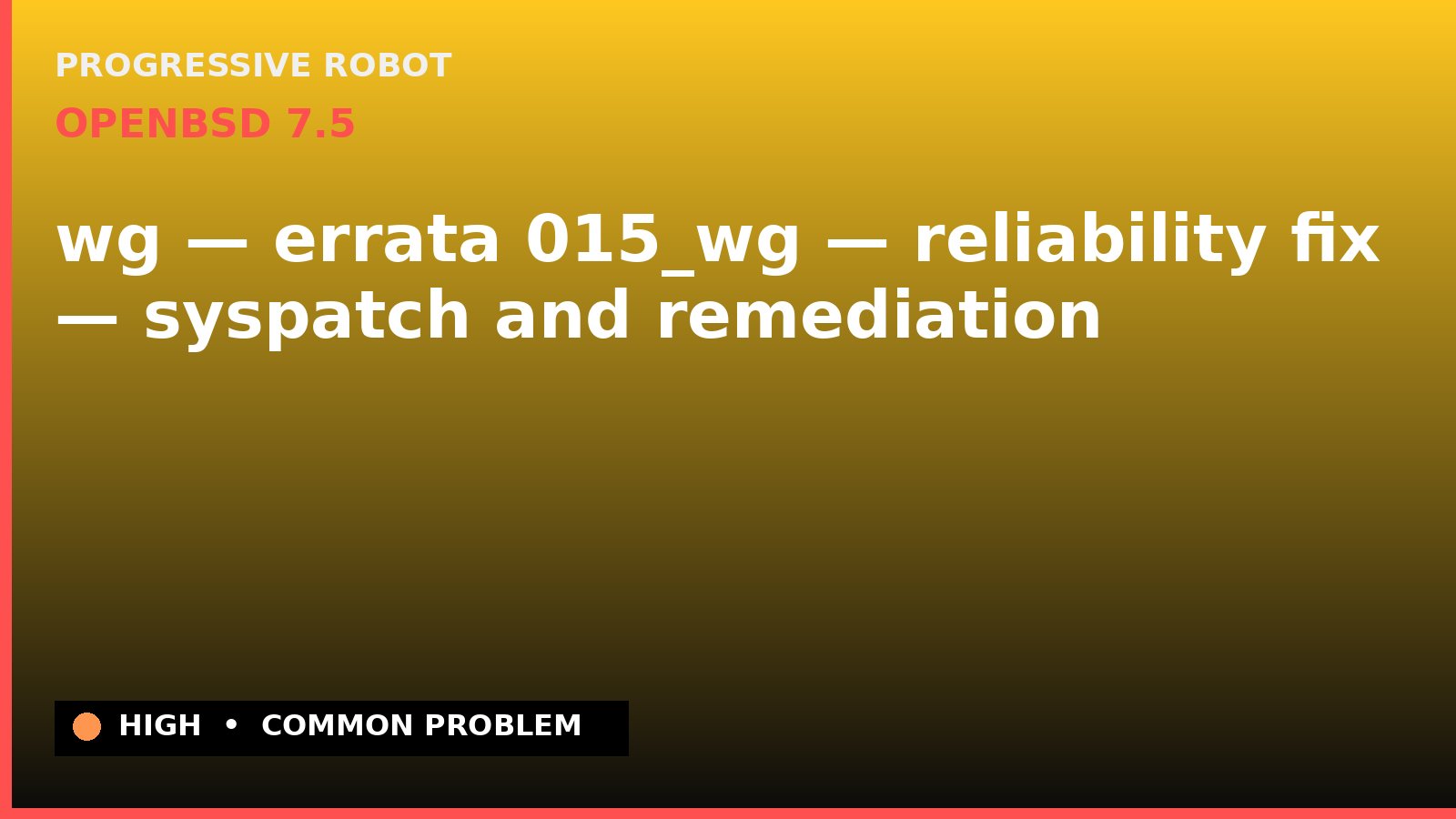 OpenBSD 7.5 — wg — errata 015_wg — reliability fix — syspatch and remediation — diagnosis and fix on OpenBSD 7.5