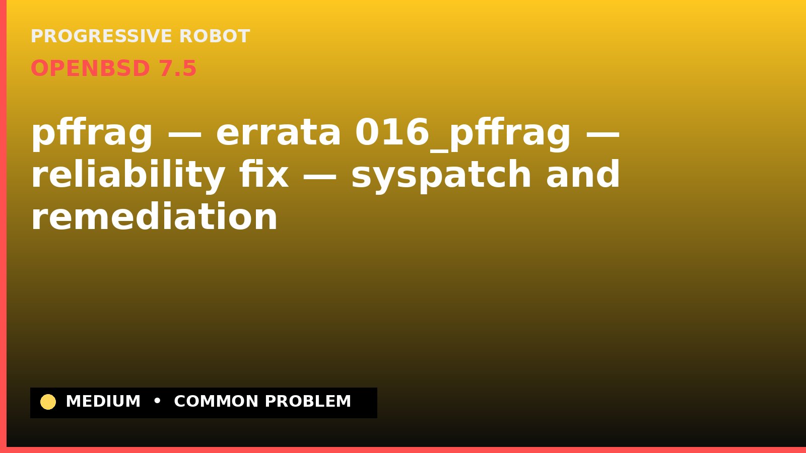 OpenBSD 7.5 — pffrag — errata 016_pffrag — reliability fix — syspatch and remediation — diagnosis and fix on OpenBSD 7.5