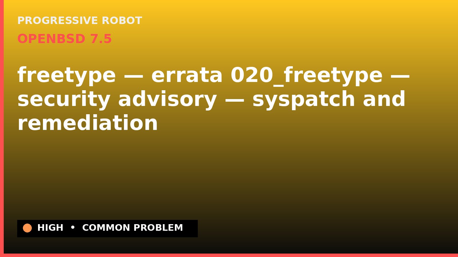 OpenBSD 7.5 — freetype — errata 020_freetype — security advisory — syspatch and remediation — diagnosis and fix on OpenBSD 7.5