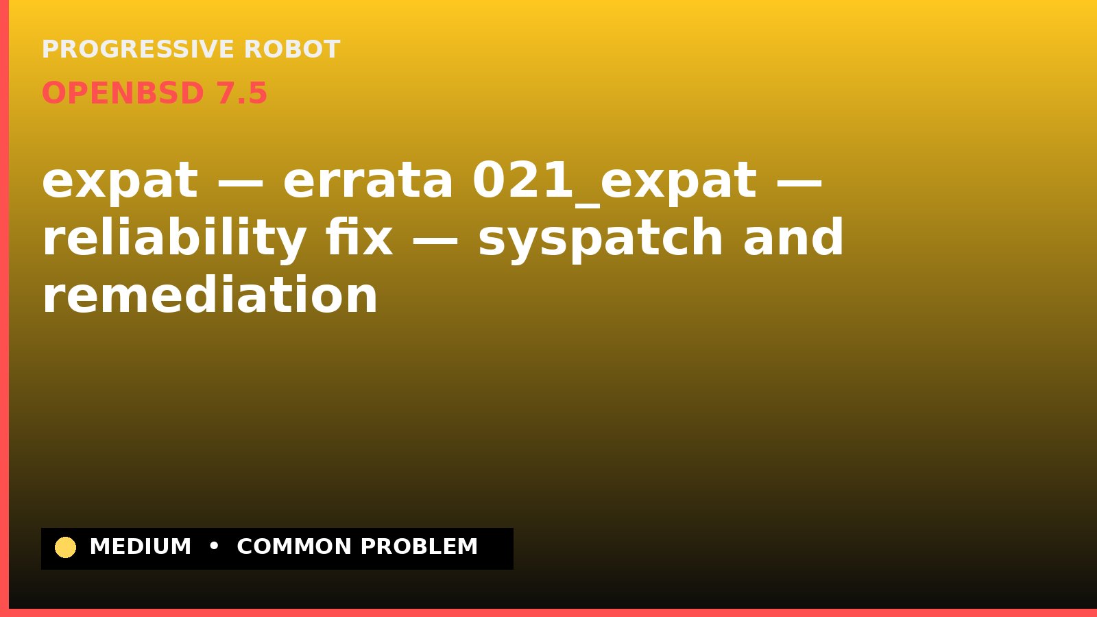 OpenBSD 7.5 — expat — errata 021_expat — reliability fix — syspatch and remediation — diagnosis and fix on OpenBSD 7.5