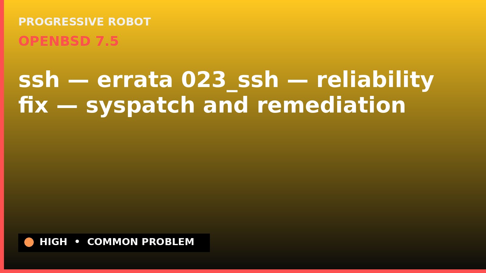 OpenBSD 7.5 — ssh — errata 023_ssh — reliability fix — syspatch and remediation — diagnosis and fix on OpenBSD 7.5
