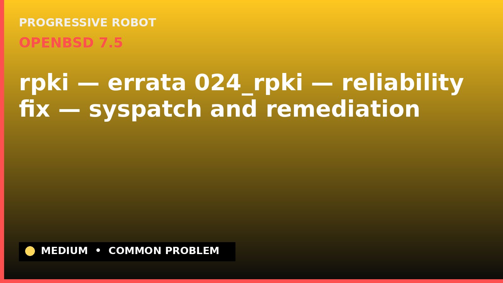 OpenBSD 7.5 — rpki — errata 024_rpki — reliability fix — syspatch and remediation — diagnosis and fix on OpenBSD 7.5
