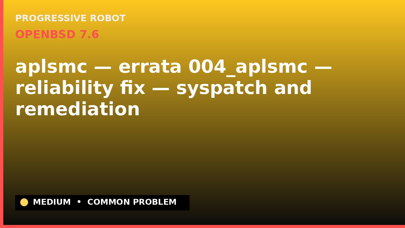 OpenBSD 7.6 — aplsmc — errata 004_aplsmc — reliability fix — syspatch and remediation — diagnosis and fix on OpenBSD 7.6