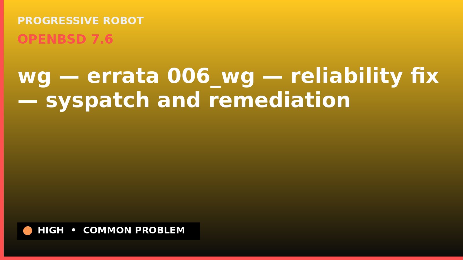 OpenBSD 7.6 — wg — errata 006_wg — reliability fix — syspatch and remediation — diagnosis and fix on OpenBSD 7.6