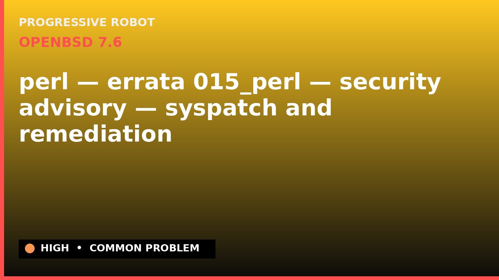 OpenBSD 7.6 — perl — errata 015_perl — security advisory — syspatch and remediation — diagnosis and fix on OpenBSD 7.6