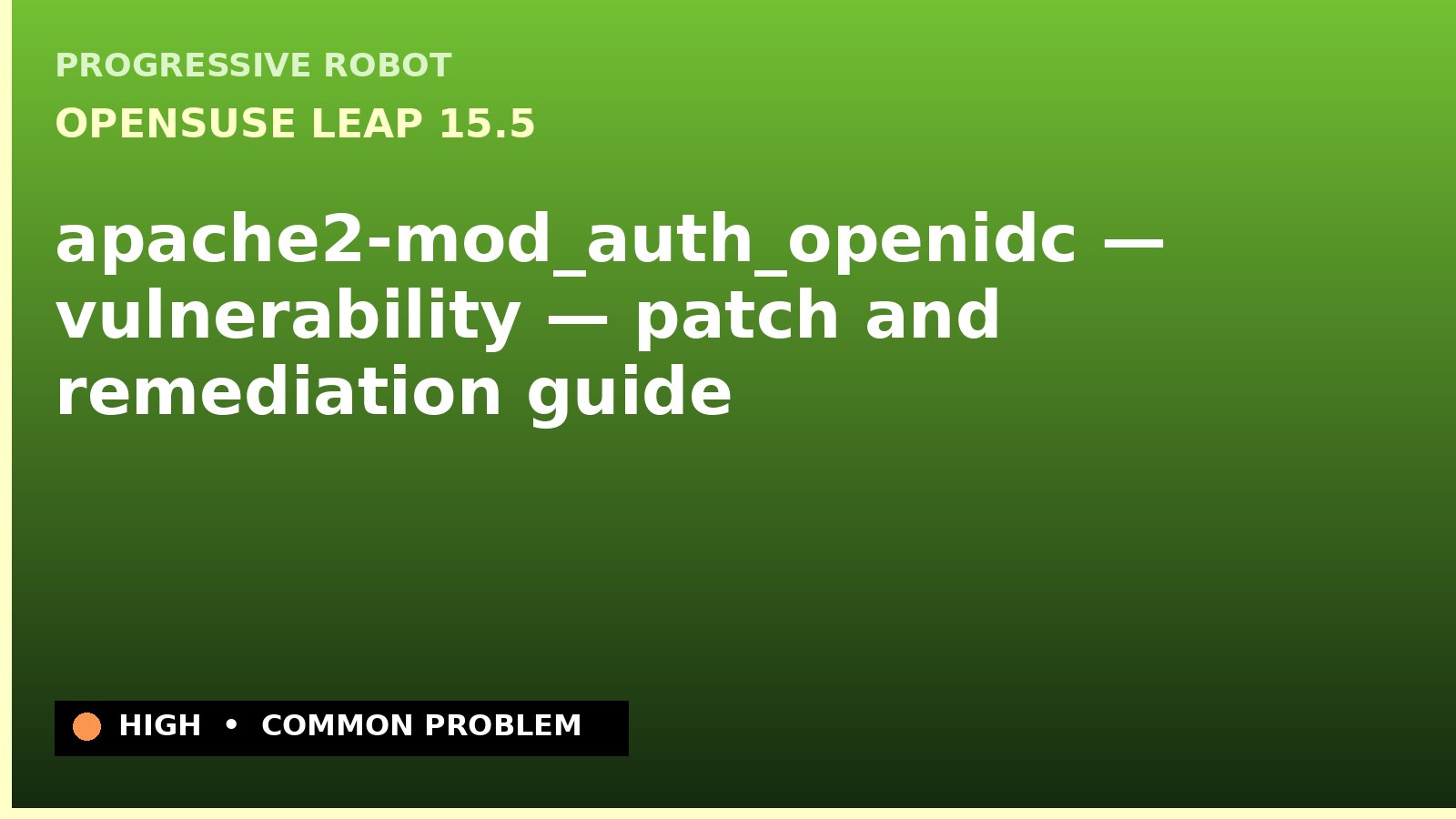 openSUSE Leap 15.5 — apache2-mod_auth_openidc — vulnerability — patch and remediation guide — diagnosis and fix on openSUSE Leap 15.5