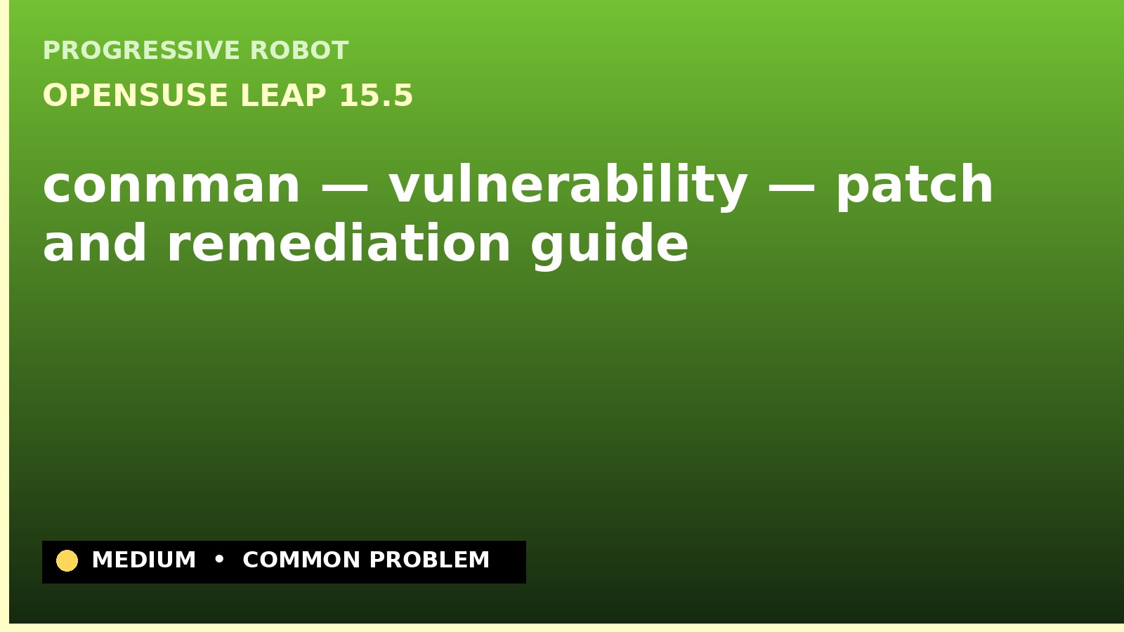 openSUSE Leap 15.5 — connman — vulnerability — patch and remediation guide — diagnosis and fix on openSUSE Leap 15.5