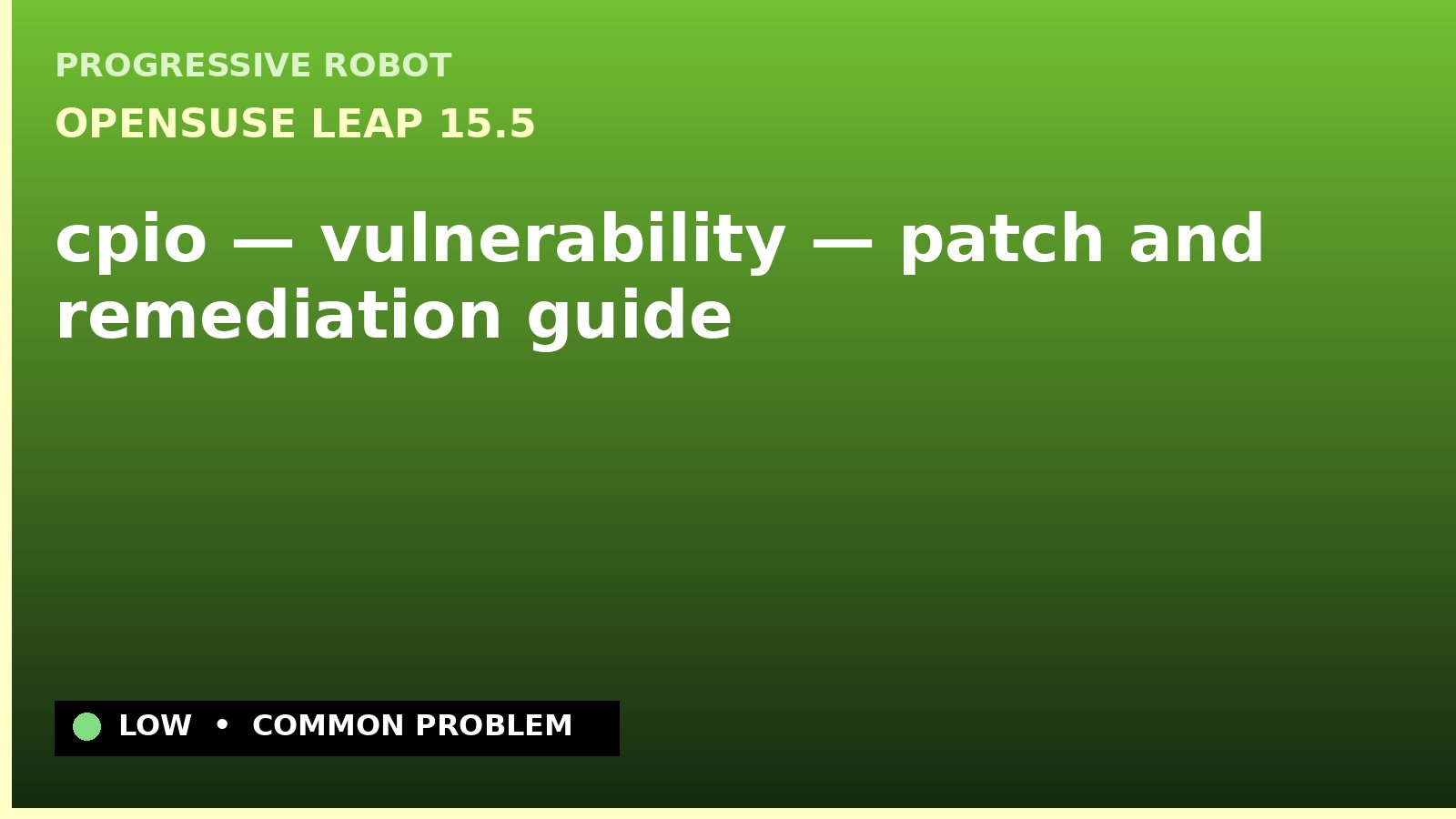 openSUSE Leap 15.5 — cpio — vulnerability — patch and remediation guide — diagnosis and fix on openSUSE Leap 15.5