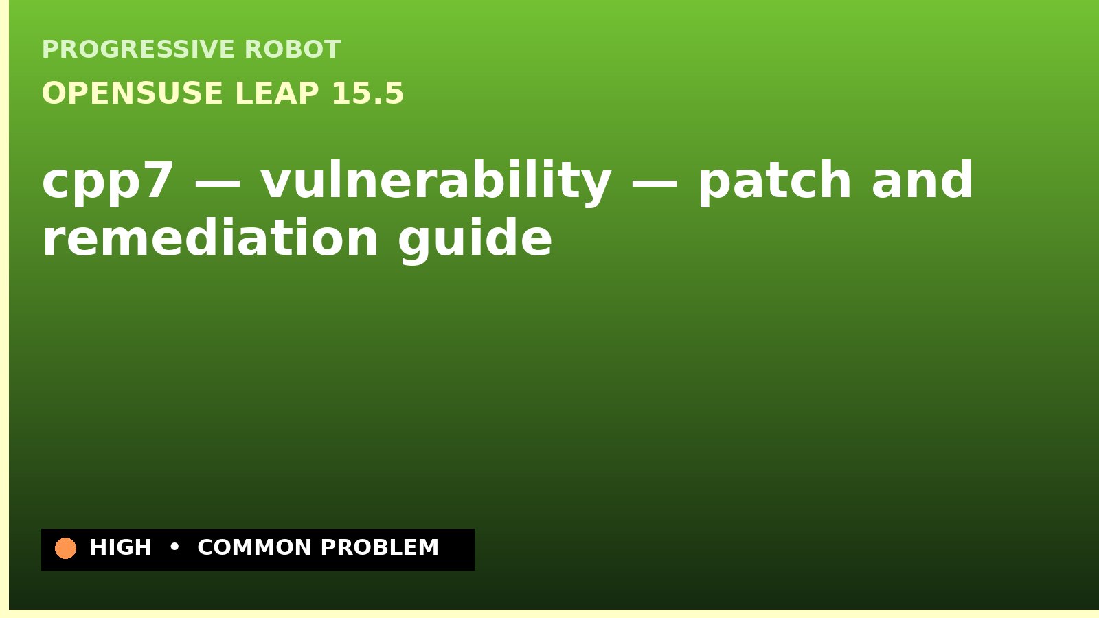openSUSE Leap 15.5 — cpp7 — vulnerability — patch and remediation guide — diagnosis and fix on openSUSE Leap 15.5