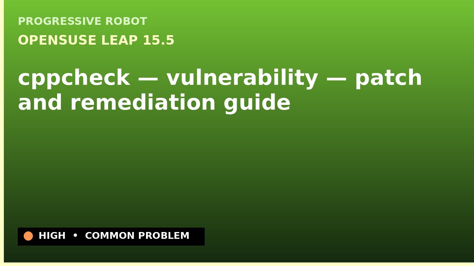 openSUSE Leap 15.5 — cppcheck — vulnerability — patch and remediation guide — diagnosis and fix on openSUSE Leap 15.5