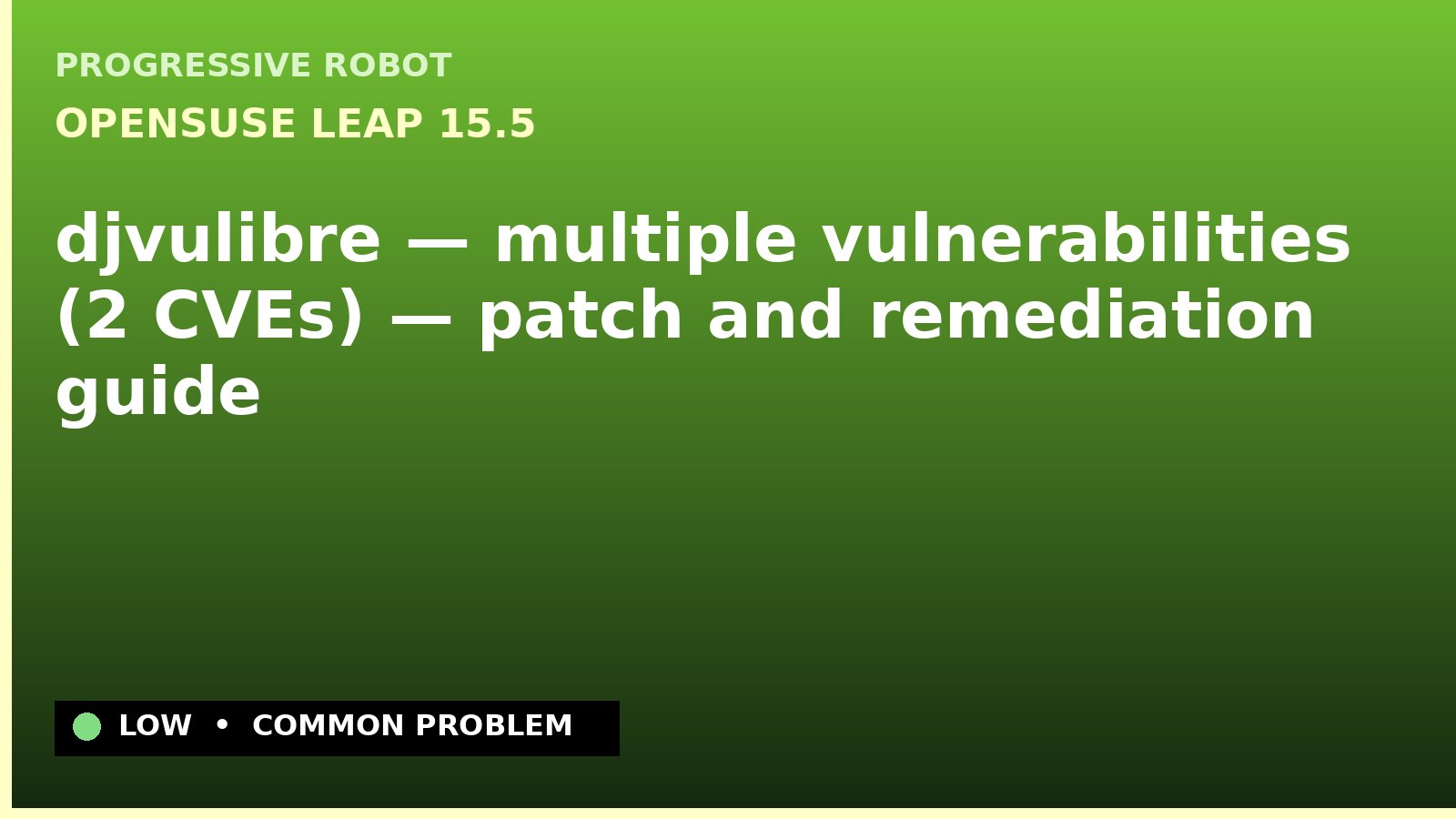 openSUSE Leap 15.5 — djvulibre — multiple vulnerabilities (2 CVEs) — patch and remediation guide — diagnosis and fix on openSUSE Leap 15.5