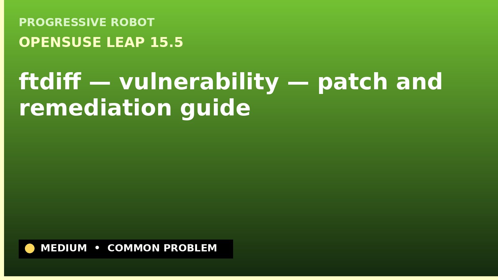 openSUSE Leap 15.5 — ftdiff — vulnerability — patch and remediation guide — diagnosis and fix on openSUSE Leap 15.5
