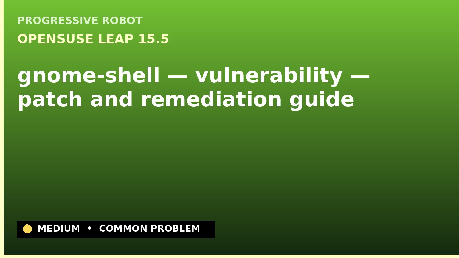 openSUSE Leap 15.5 — gnome-shell — vulnerability — patch and remediation guide — diagnosis and fix on openSUSE Leap 15.5