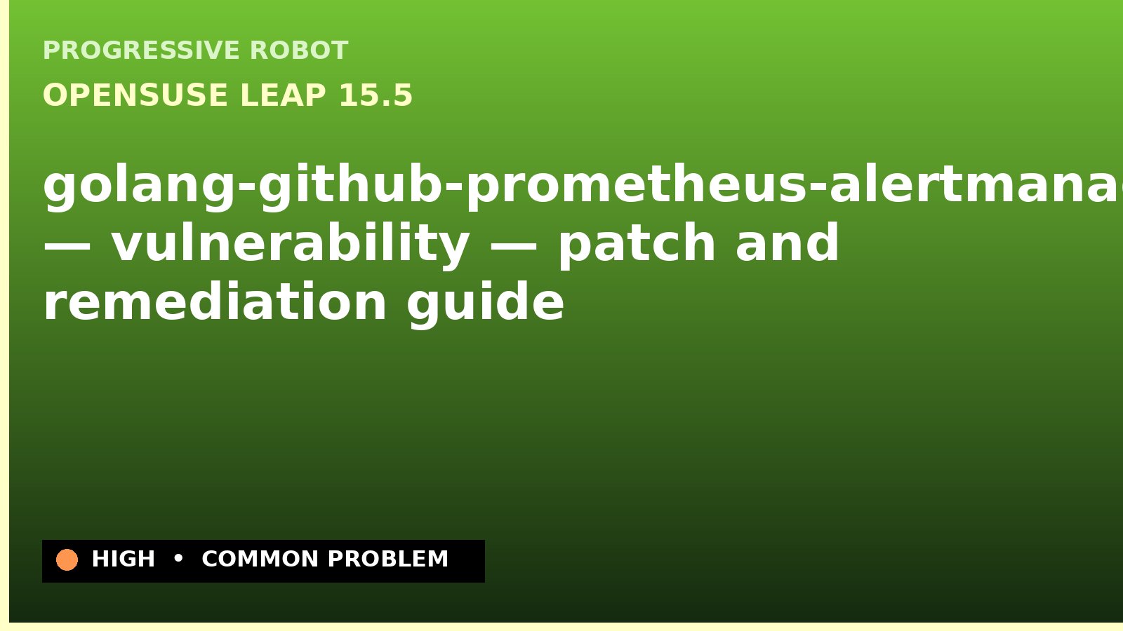 openSUSE Leap 15.5 — golang-github-prometheus-alertmanager — vulnerability — patch and remediation guide — diagnosis and fix on openSUSE Leap 15.5