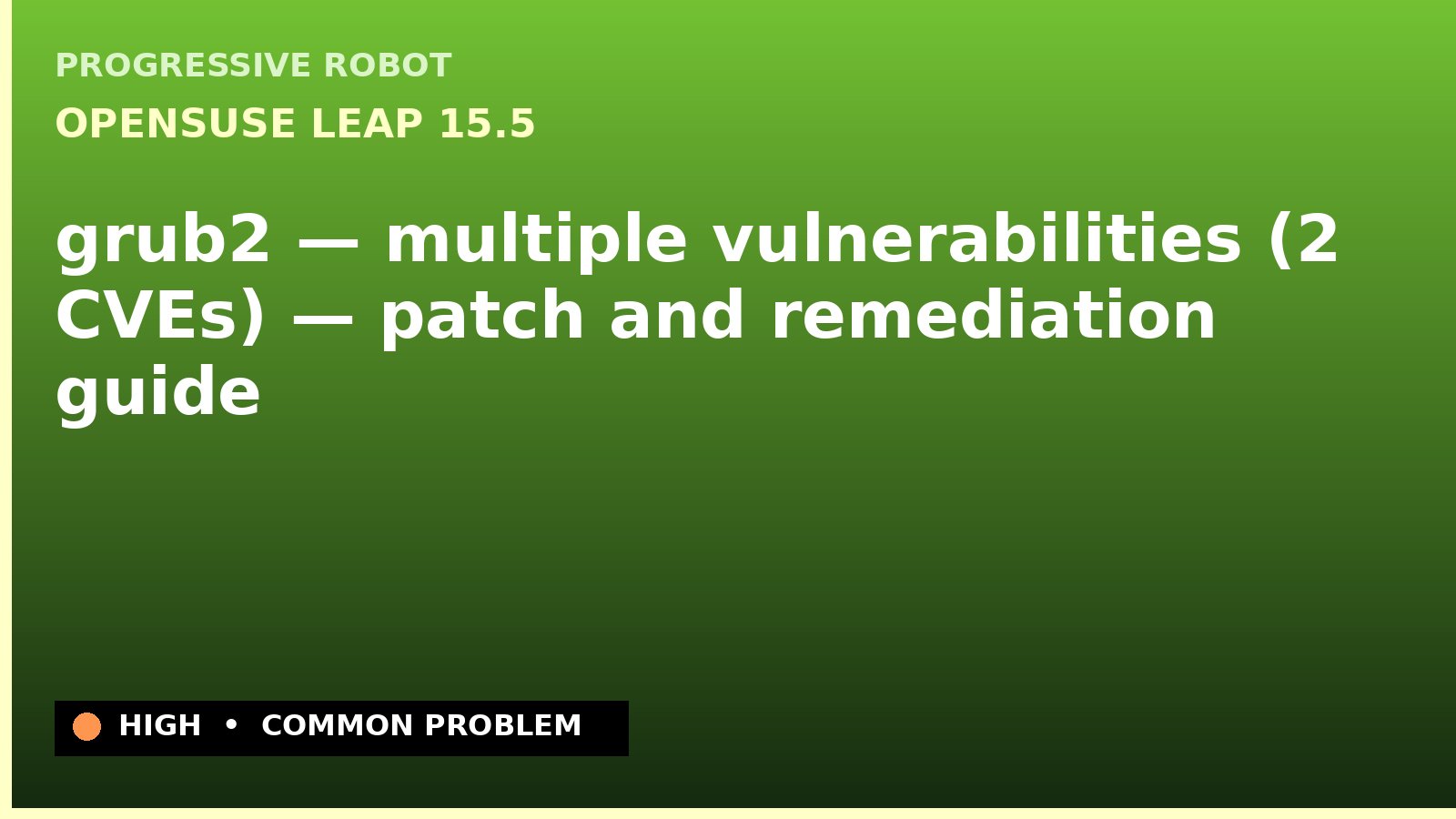 openSUSE Leap 15.5 — grub2 — multiple vulnerabilities (2 CVEs) — patch and remediation guide — diagnosis and fix on openSUSE Leap 15.5