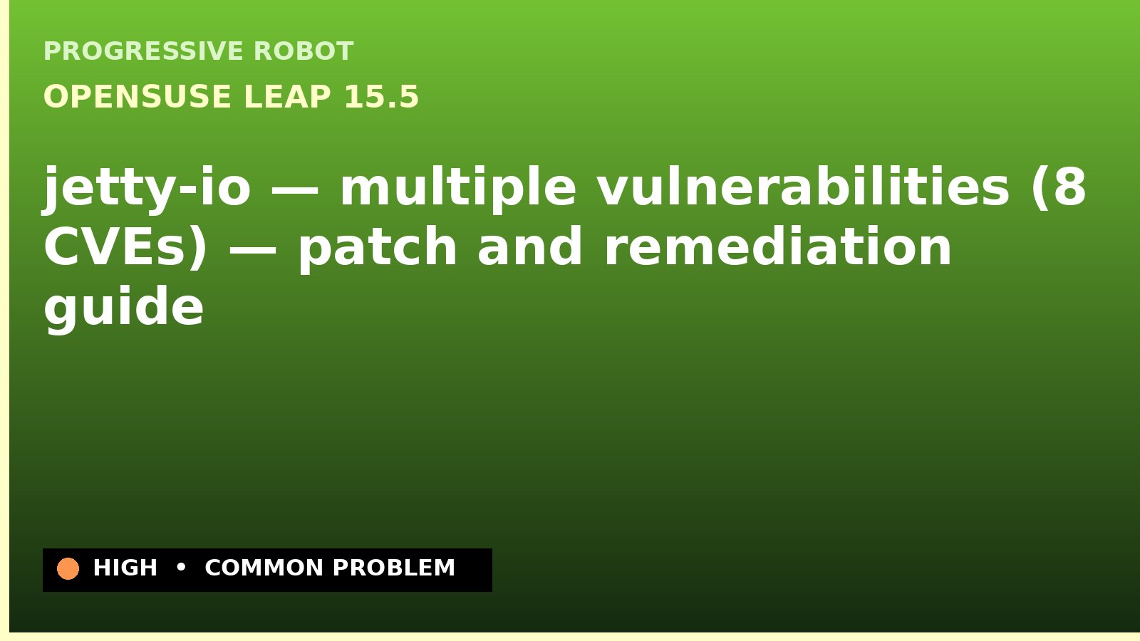 openSUSE Leap 15.5 — jetty-io — multiple vulnerabilities (8 CVEs) — patch and remediation guide — diagnosis and fix on openSUSE Leap 15.5