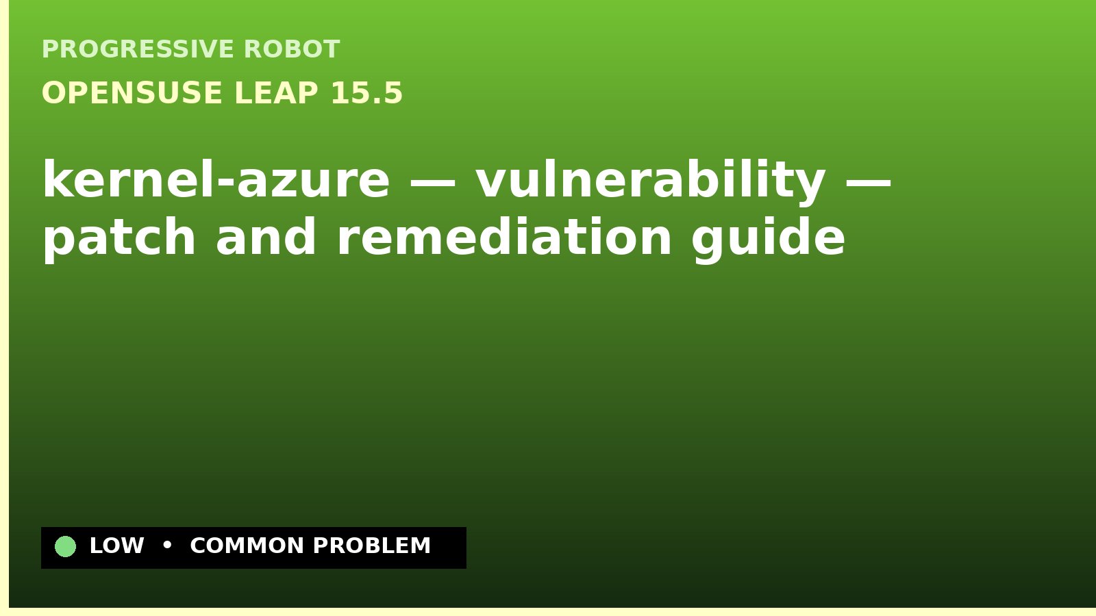 openSUSE Leap 15.5 — kernel-azure — vulnerability — patch and remediation guide — diagnosis and fix on openSUSE Leap 15.5