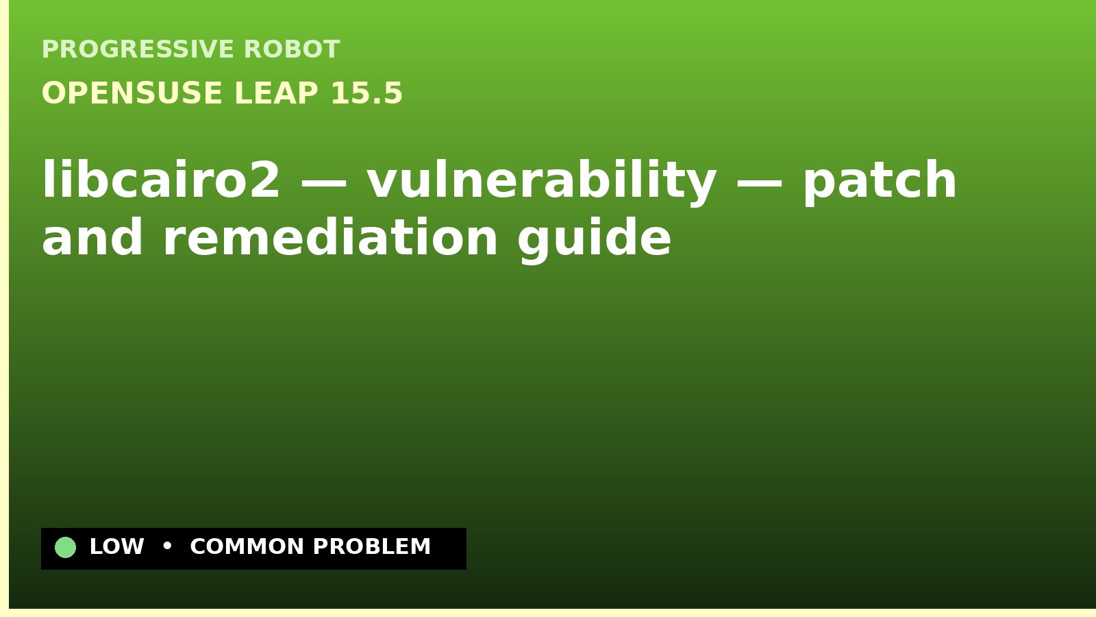 openSUSE Leap 15.5 — libcairo2 — vulnerability — patch and remediation guide — diagnosis and fix on openSUSE Leap 15.5
