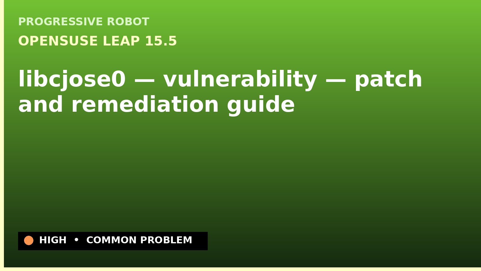 openSUSE Leap 15.5 — libcjose0 — vulnerability — patch and remediation guide — diagnosis and fix on openSUSE Leap 15.5