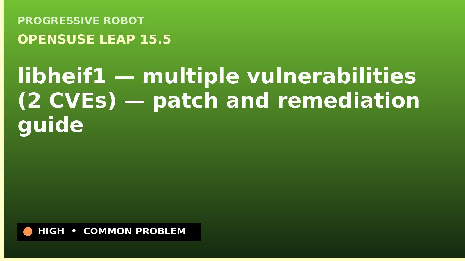 openSUSE Leap 15.5 — libheif1 — multiple vulnerabilities (2 CVEs) — patch and remediation guide — diagnosis and fix on openSUSE Leap 15.5