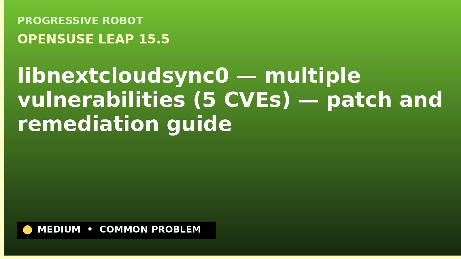 openSUSE Leap 15.5 — libnextcloudsync0 — multiple vulnerabilities (5 CVEs) — patch and remediation guide — diagnosis and fix on openSUSE Leap 15.5