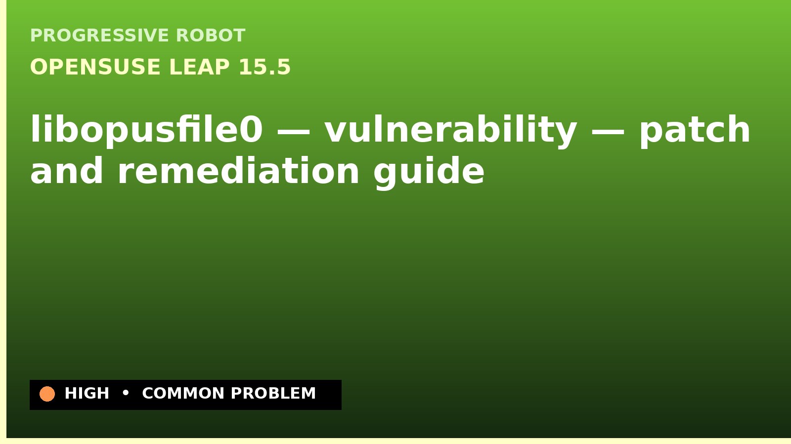 openSUSE Leap 15.5 — libopusfile0 — vulnerability — patch and remediation guide — diagnosis and fix on openSUSE Leap 15.5