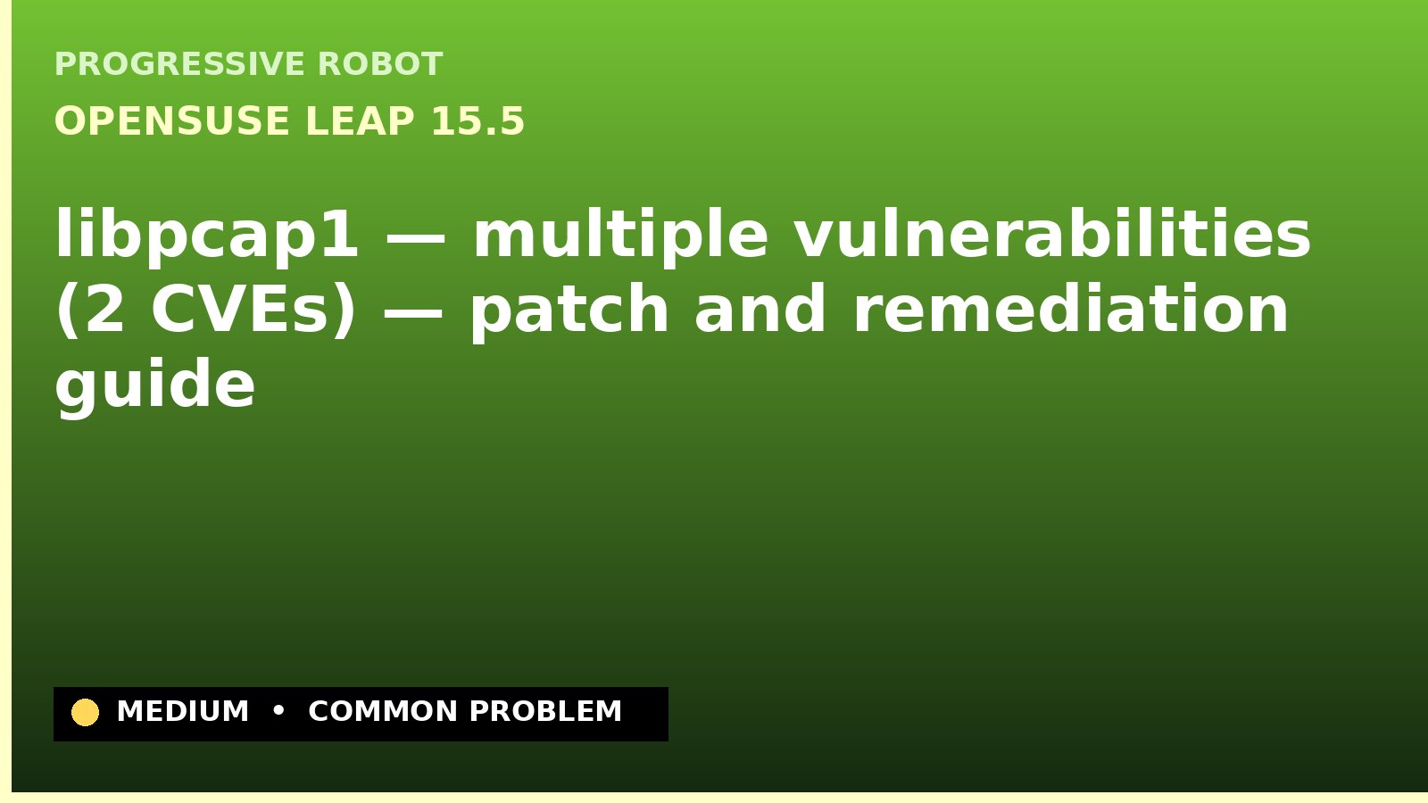 openSUSE Leap 15.5 — libpcap1 — multiple vulnerabilities (2 CVEs) — patch and remediation guide — diagnosis and fix on openSUSE Leap 15.5