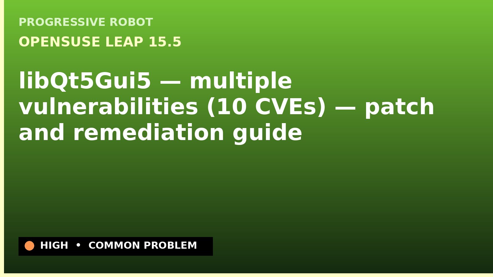 openSUSE Leap 15.5 — libQt5Gui5 — multiple vulnerabilities (10 CVEs) — patch and remediation guide — diagnosis and fix on openSUSE Leap 15.5