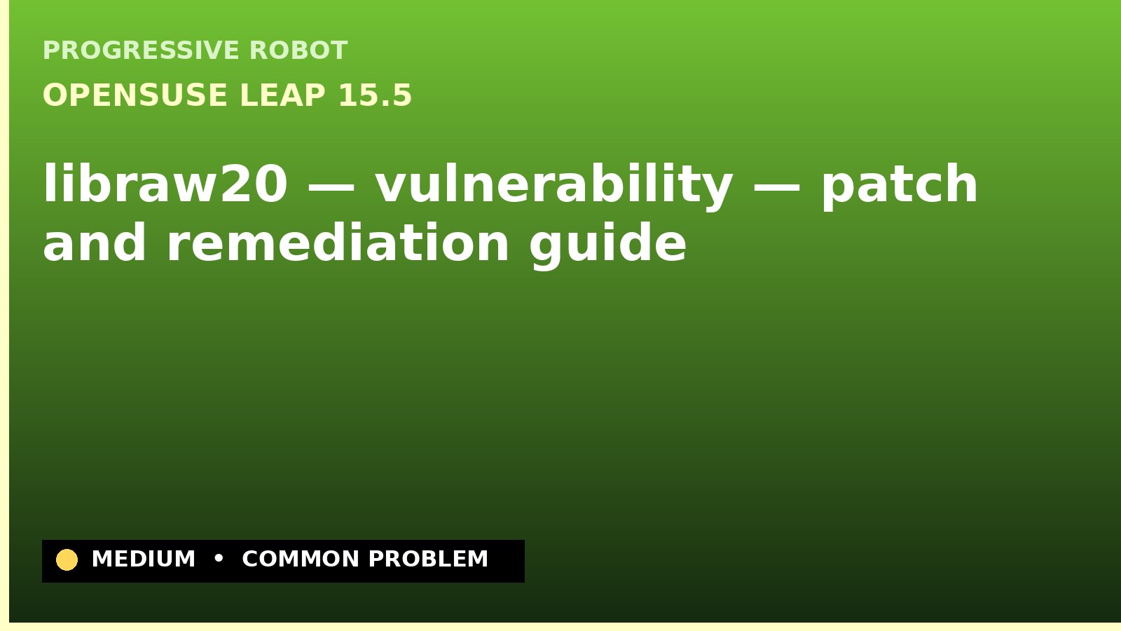 openSUSE Leap 15.5 — libraw20 — vulnerability — patch and remediation guide — diagnosis and fix on openSUSE Leap 15.5