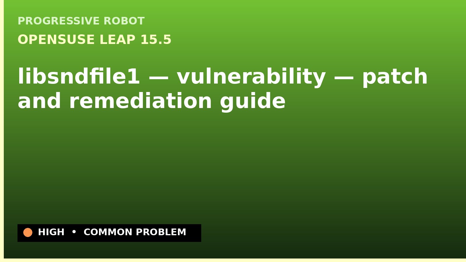 openSUSE Leap 15.5 — libsndfile1 — vulnerability — patch and remediation guide — diagnosis and fix on openSUSE Leap 15.5