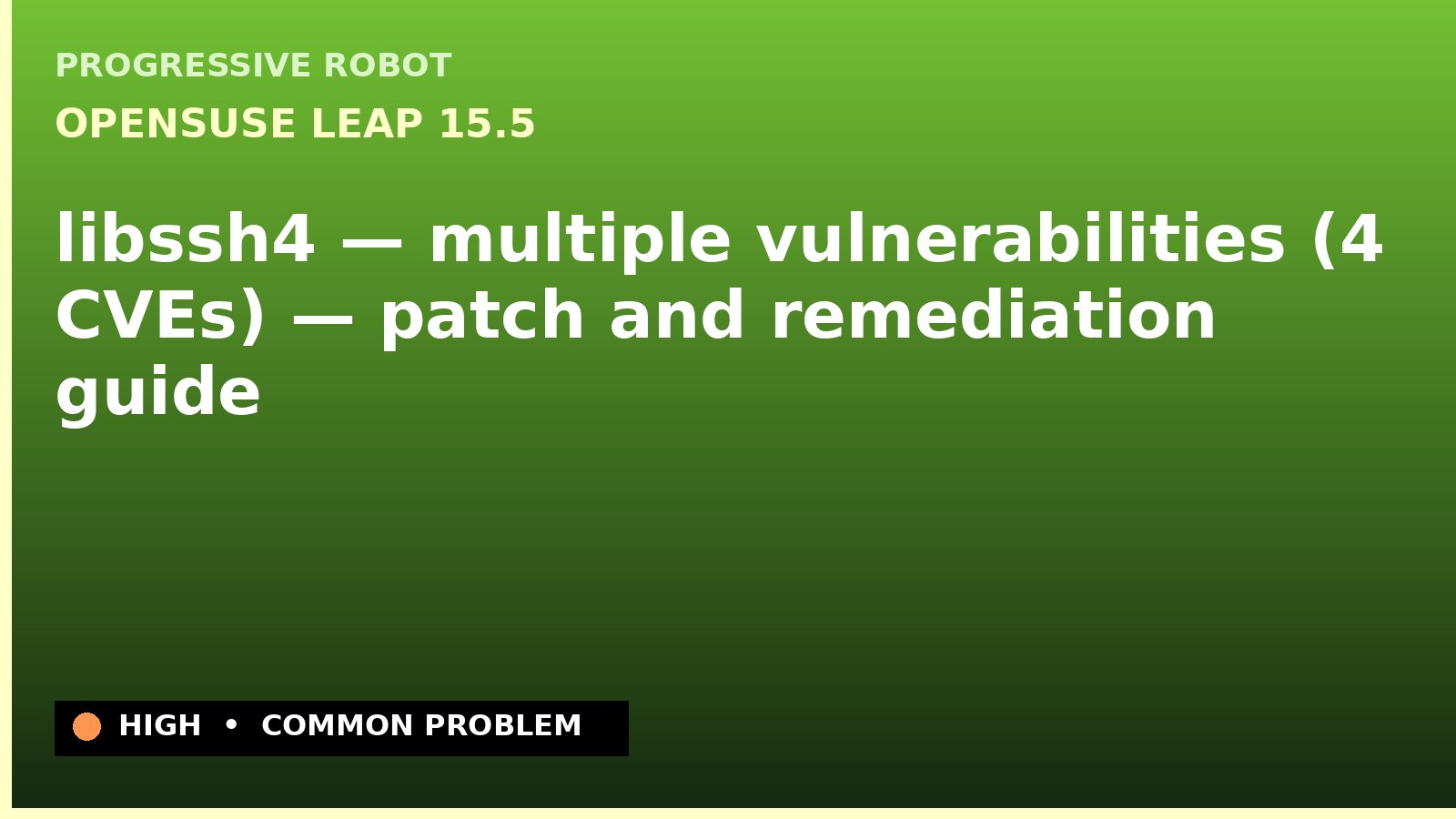 openSUSE Leap 15.5 — libssh4 — multiple vulnerabilities (4 CVEs) — patch and remediation guide — diagnosis and fix on openSUSE Leap 15.5