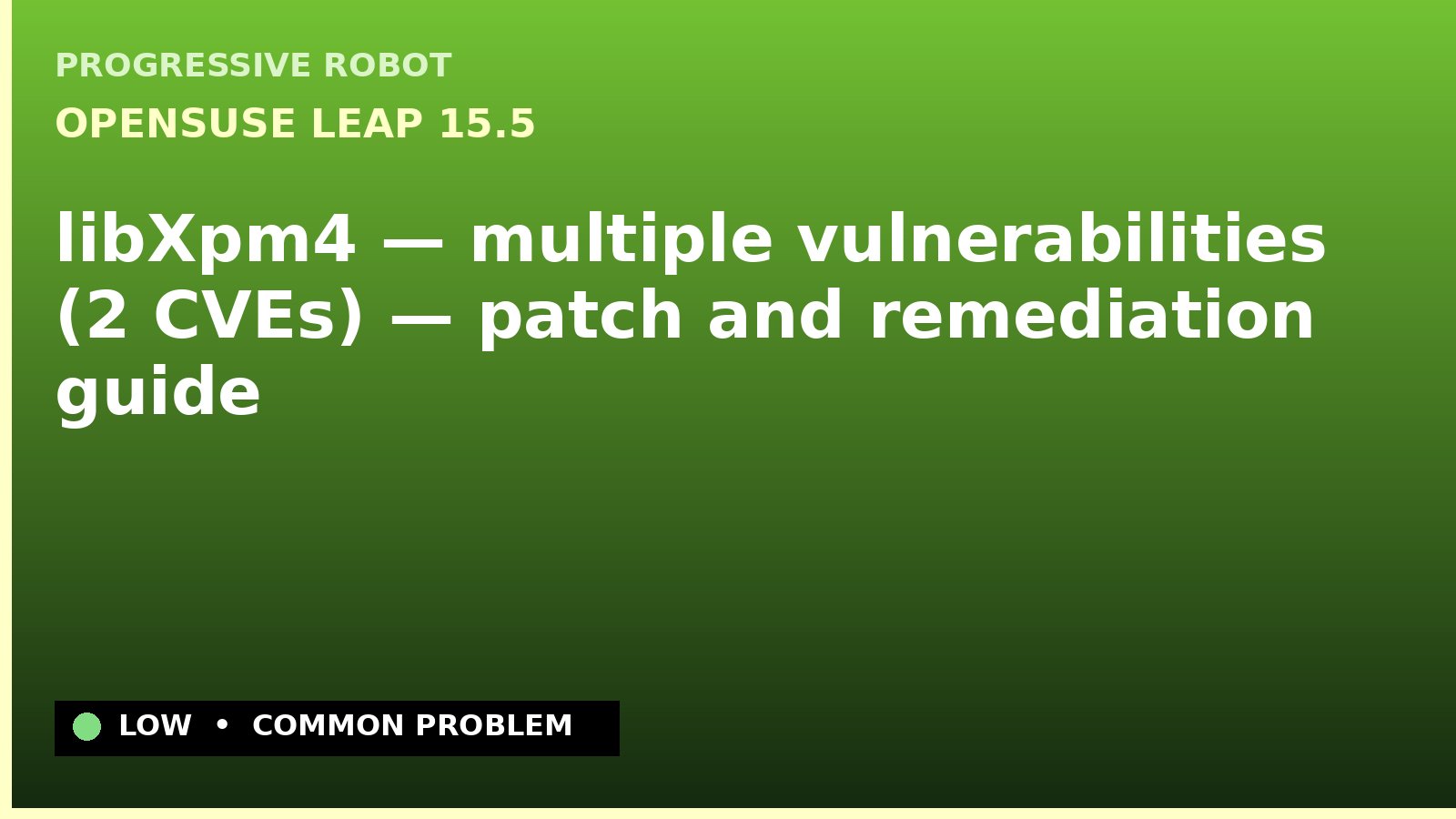 openSUSE Leap 15.5 — libXpm4 — multiple vulnerabilities (2 CVEs) — patch and remediation guide — diagnosis and fix on openSUSE Leap 15.5