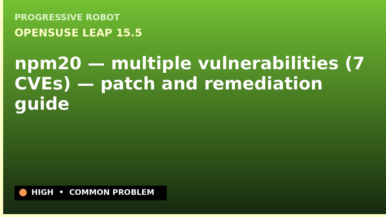 openSUSE Leap 15.5 — npm20 — multiple vulnerabilities (7 CVEs) — patch and remediation guide — diagnosis and fix on openSUSE Leap 15.5