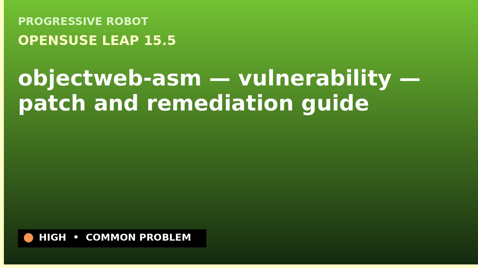 openSUSE Leap 15.5 — objectweb-asm — vulnerability — patch and remediation guide — diagnosis and fix on openSUSE Leap 15.5