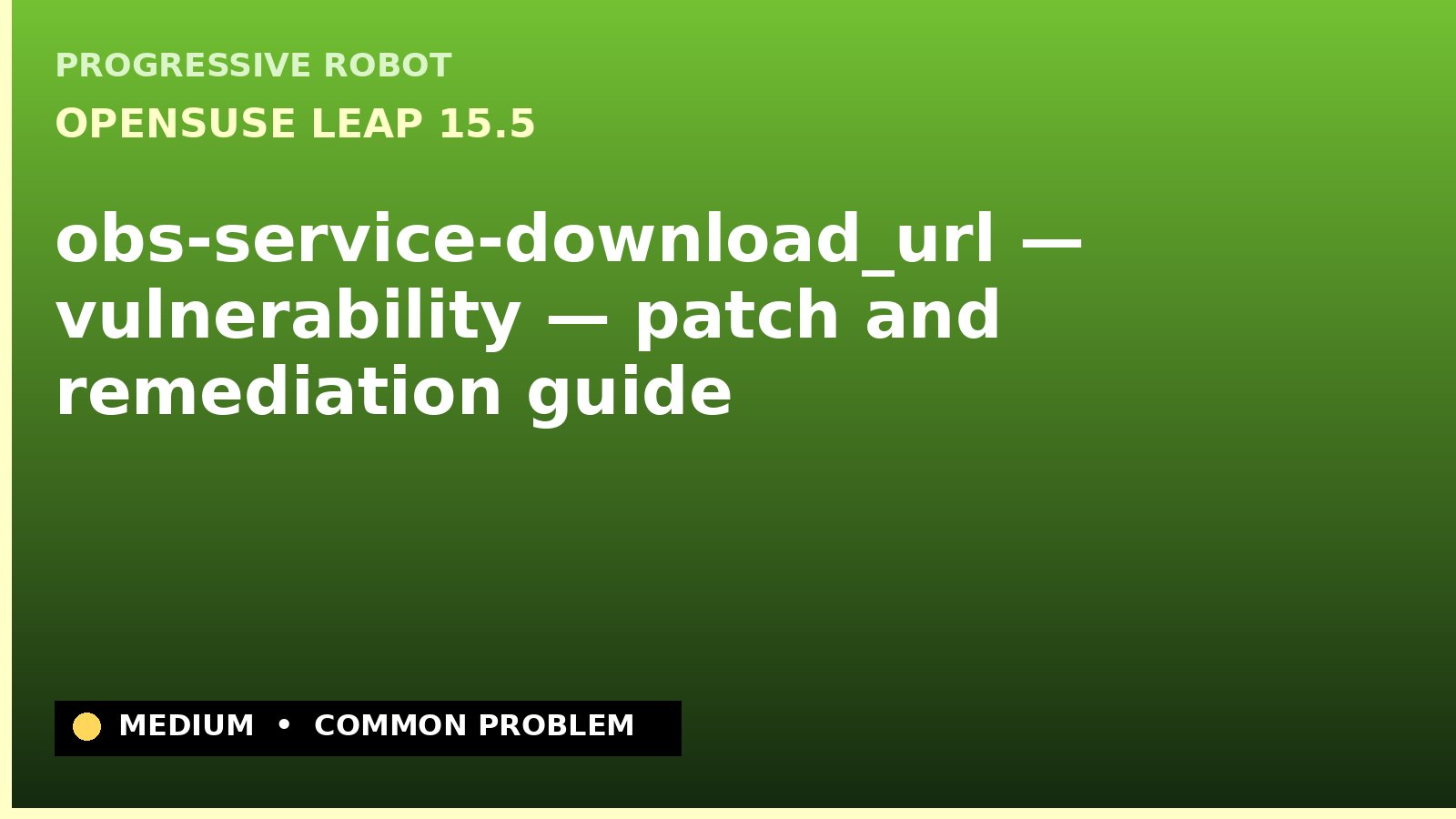 openSUSE Leap 15.5 — obs-service-download_url — vulnerability — patch and remediation guide — diagnosis and fix on openSUSE Leap 15.5