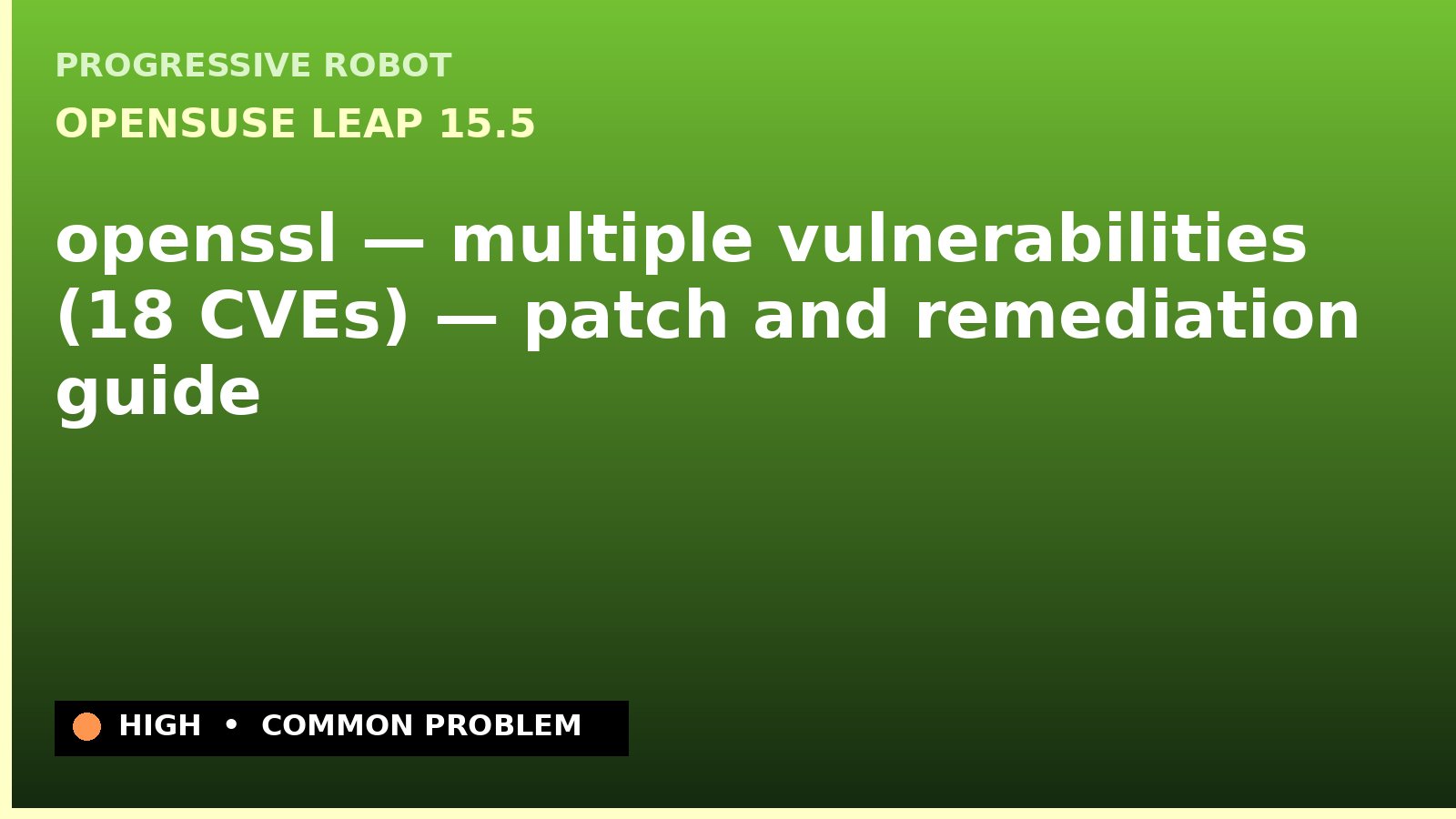 openSUSE Leap 15.5 — openssl — multiple vulnerabilities (18 CVEs) — patch and remediation guide — diagnosis and fix on openSUSE Leap 15.5