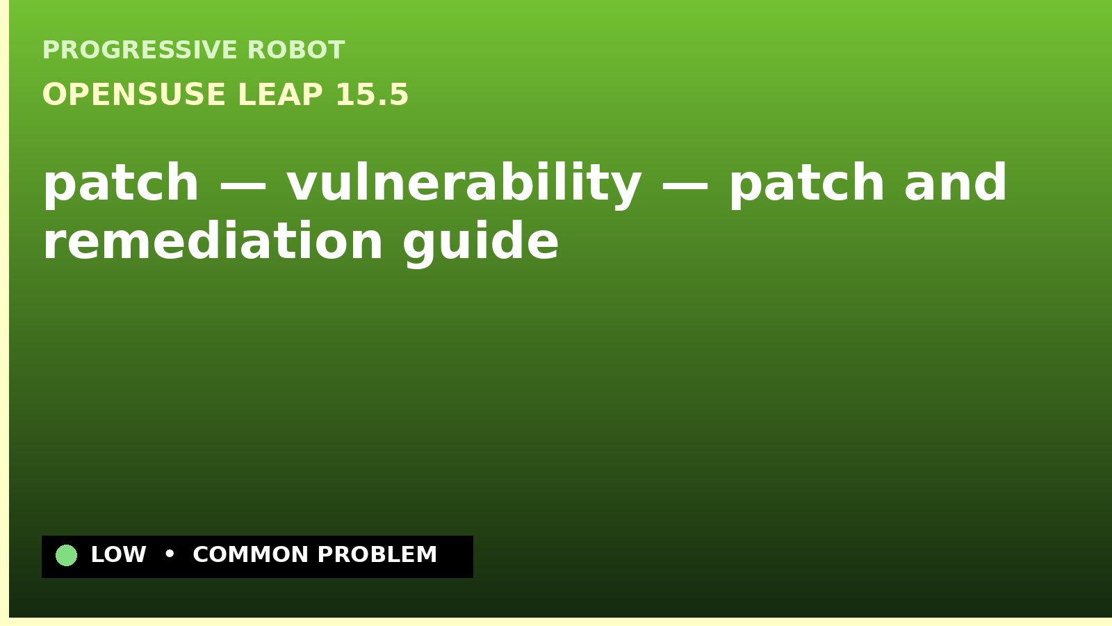 openSUSE Leap 15.5 — patch — vulnerability — patch and remediation guide — diagnosis and fix on openSUSE Leap 15.5