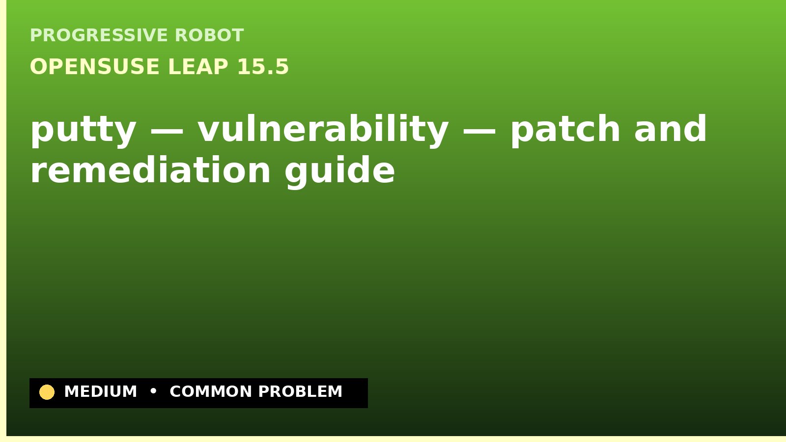 openSUSE Leap 15.5 — putty — vulnerability — patch and remediation guide — diagnosis and fix on openSUSE Leap 15.5