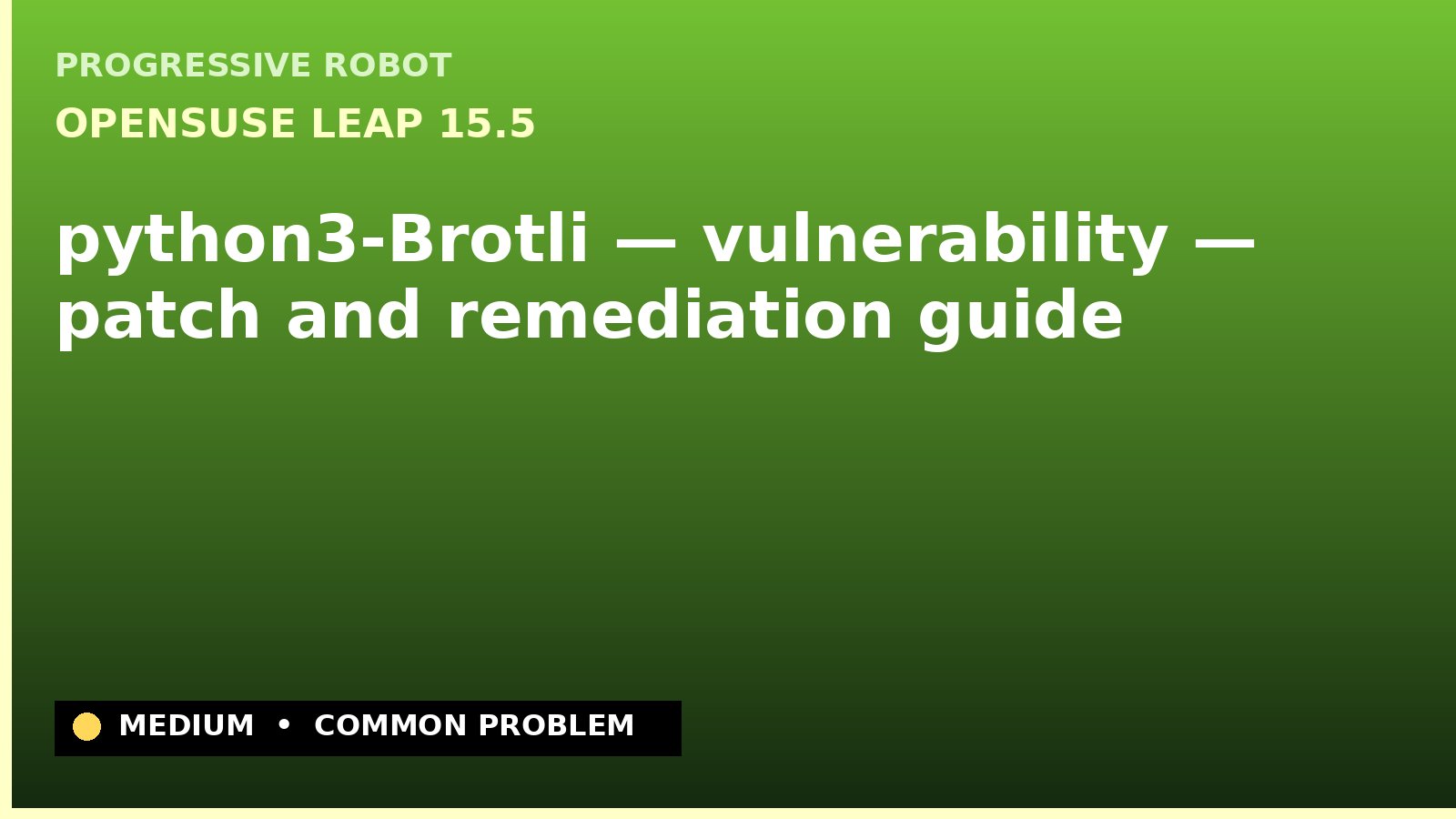 openSUSE Leap 15.5 — python3-Brotli — vulnerability — patch and remediation guide — diagnosis and fix on openSUSE Leap 15.5