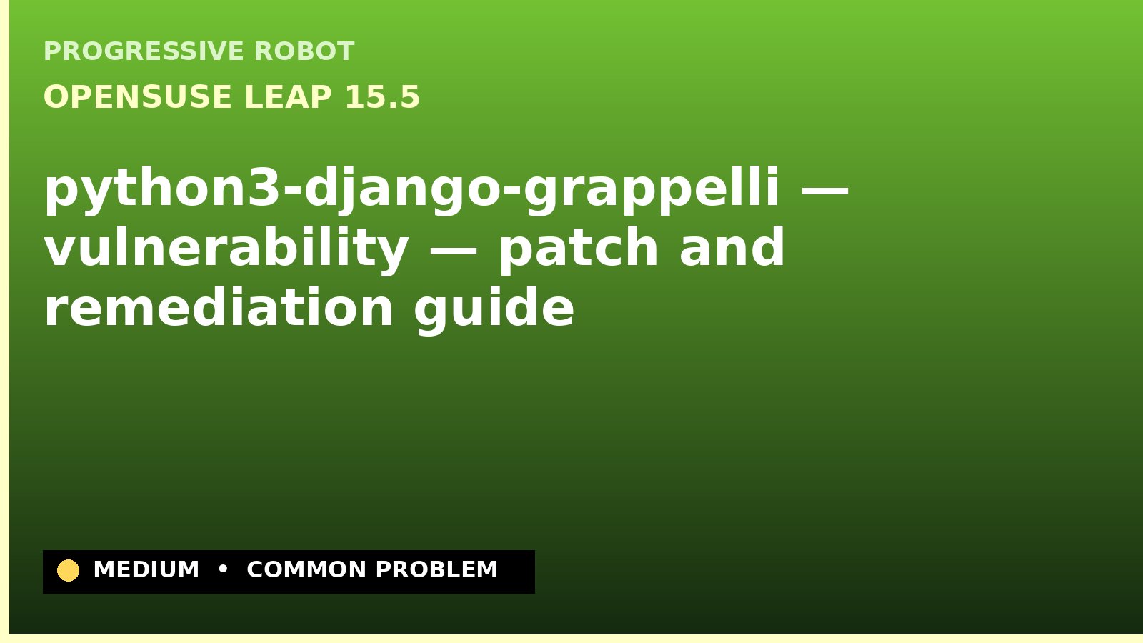 openSUSE Leap 15.5 — python3-django-grappelli — vulnerability — patch and remediation guide — diagnosis and fix on openSUSE Leap 15.5