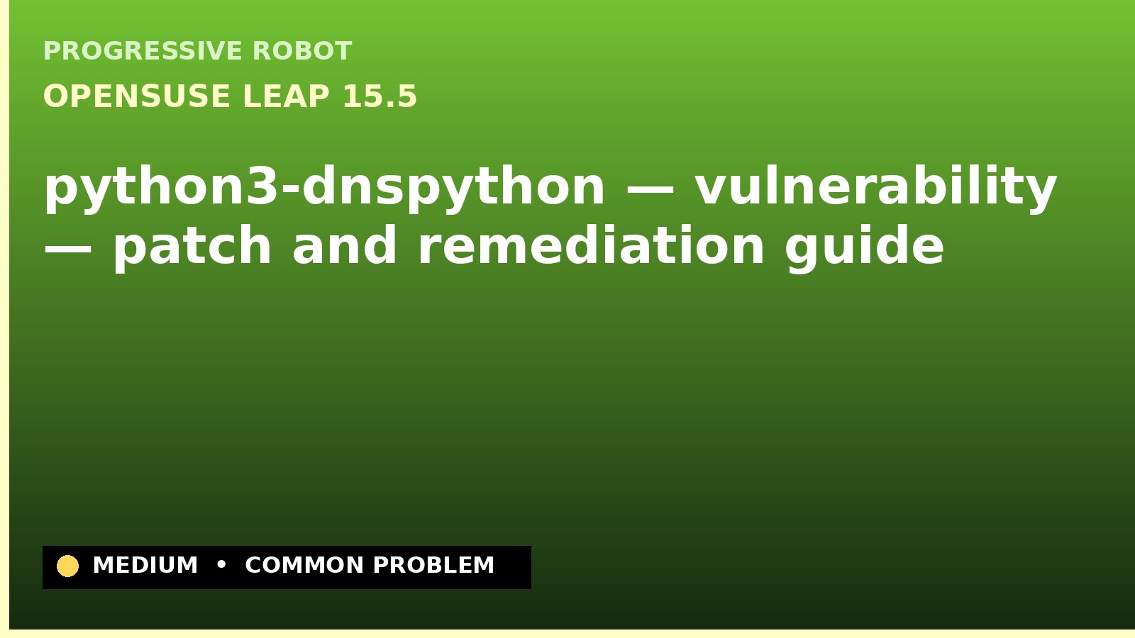 openSUSE Leap 15.5 — python3-dnspython — vulnerability — patch and remediation guide — diagnosis and fix on openSUSE Leap 15.5