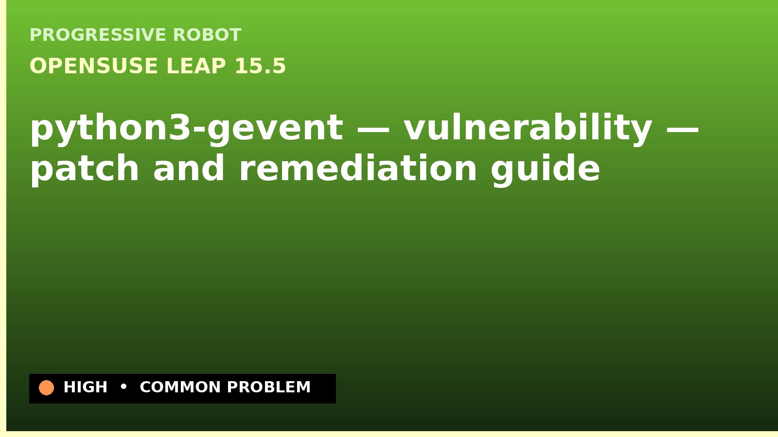openSUSE Leap 15.5 — python3-gevent — vulnerability — patch and remediation guide — diagnosis and fix on openSUSE Leap 15.5