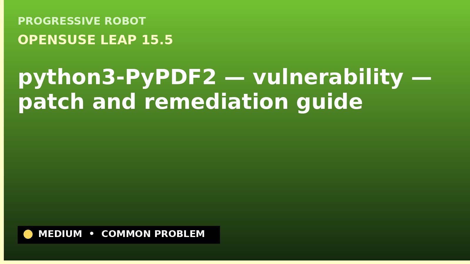 openSUSE Leap 15.5 — python3-PyPDF2 — vulnerability — patch and remediation guide — diagnosis and fix on openSUSE Leap 15.5