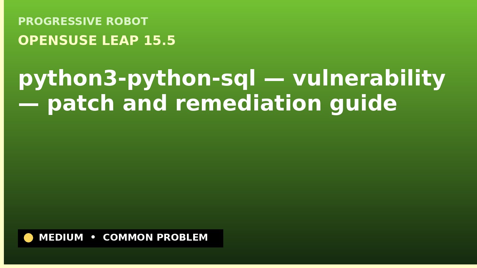 openSUSE Leap 15.5 — python3-python-sql — vulnerability — patch and remediation guide — diagnosis and fix on openSUSE Leap 15.5
