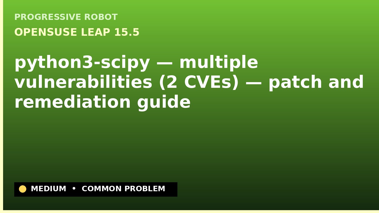 openSUSE Leap 15.5 — python3-scipy — multiple vulnerabilities (2 CVEs) — patch and remediation guide — diagnosis and fix on openSUSE Leap 15.5