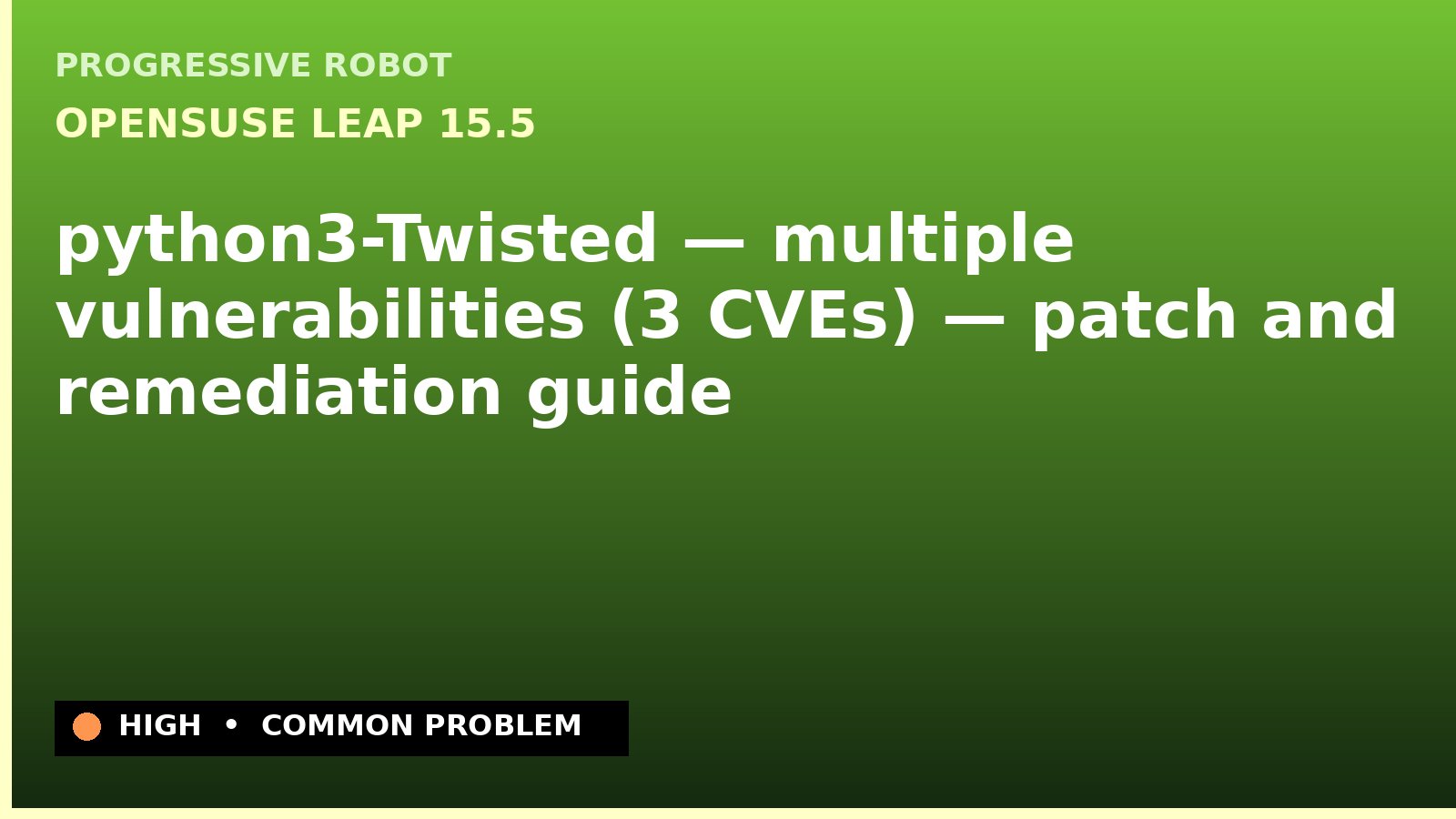 openSUSE Leap 15.5 — python3-Twisted — multiple vulnerabilities (3 CVEs) — patch and remediation guide — diagnosis and fix on openSUSE Leap 15.5