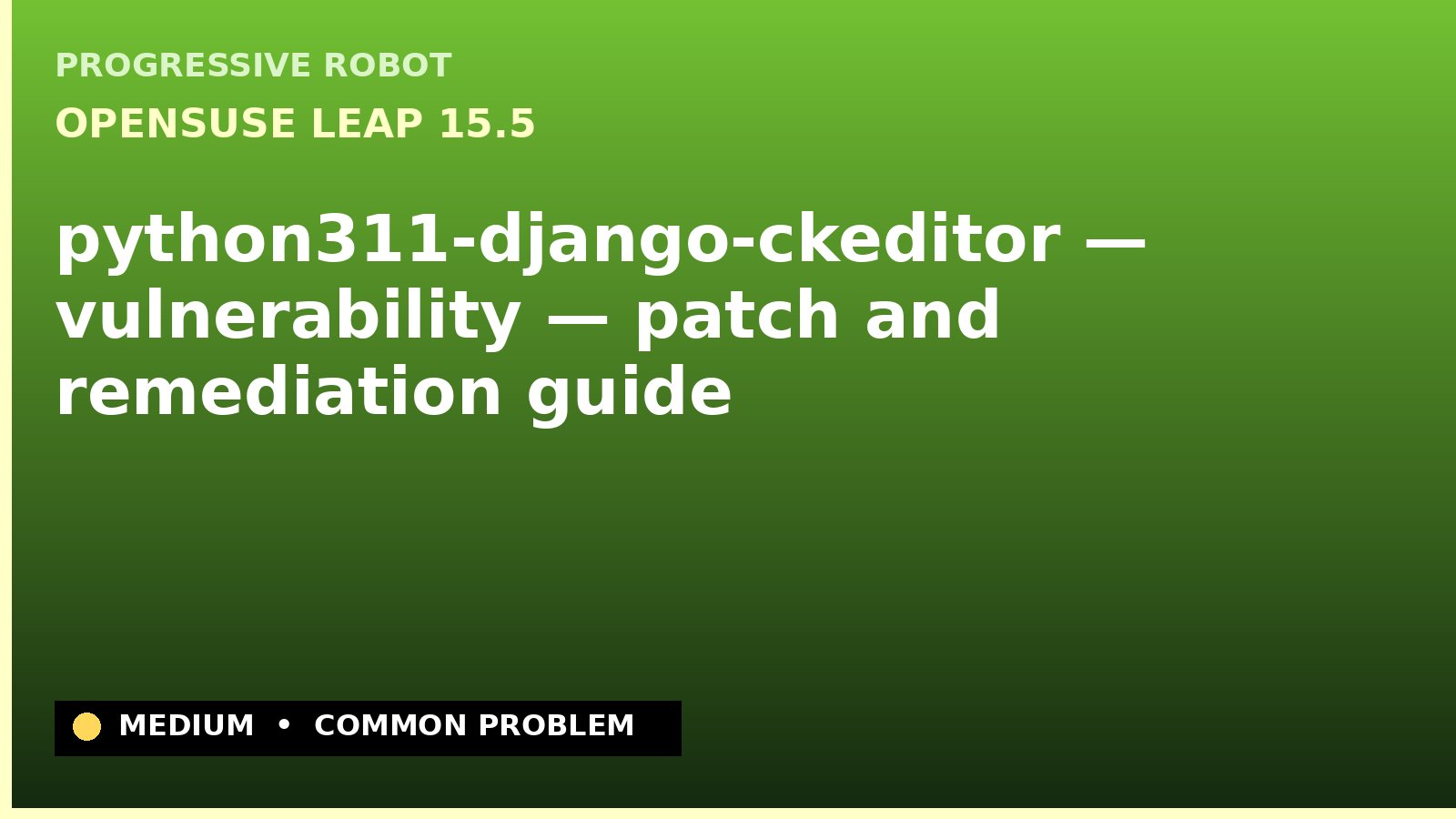 openSUSE Leap 15.5 — python311-django-ckeditor — vulnerability — patch and remediation guide — diagnosis and fix on openSUSE Leap 15.5