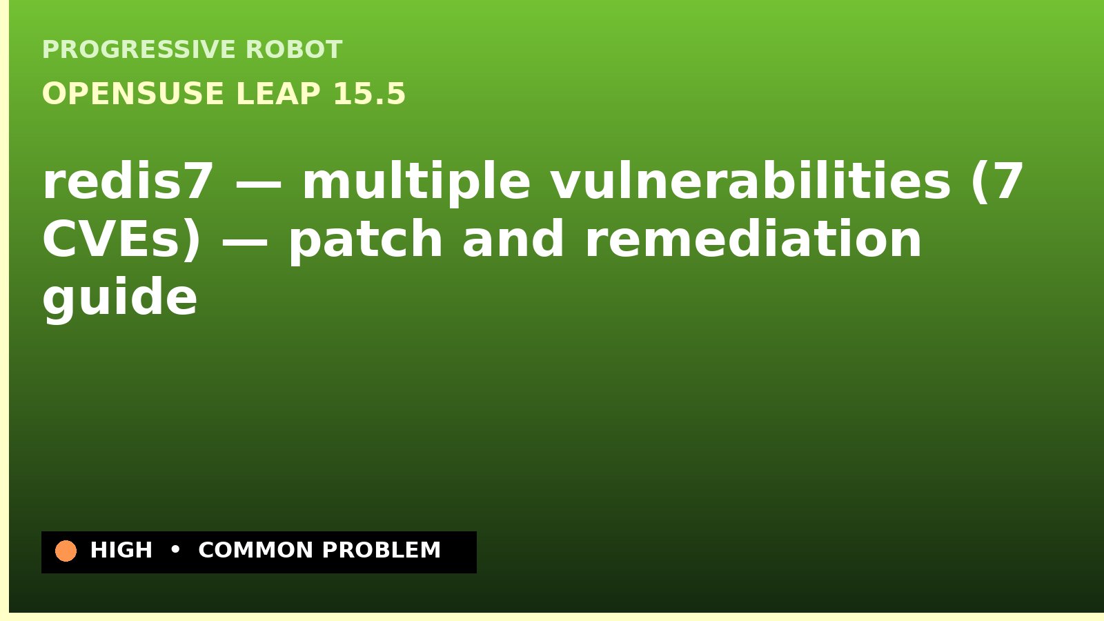 openSUSE Leap 15.5 — redis7 — multiple vulnerabilities (7 CVEs) — patch and remediation guide — diagnosis and fix on openSUSE Leap 15.5