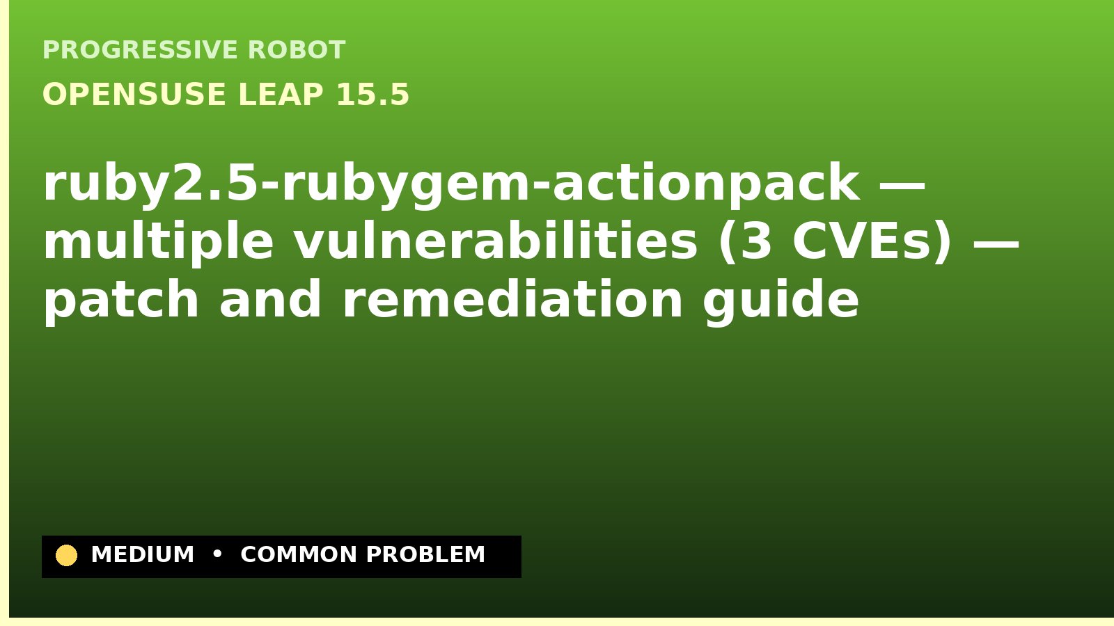 openSUSE Leap 15.5 — ruby2.5-rubygem-actionpack — multiple vulnerabilities (3 CVEs) — patch and remediation guide — diagnosis and fix on openSUSE Leap 15.5