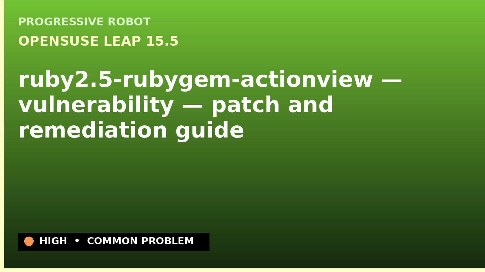 openSUSE Leap 15.5 — ruby2.5-rubygem-actionview — vulnerability — patch and remediation guide — diagnosis and fix on openSUSE Leap 15.5